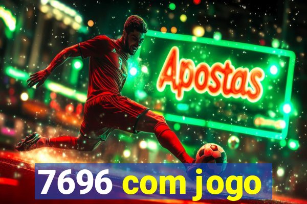 7696 com jogo